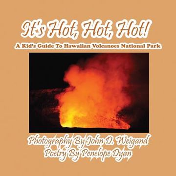 portada It's Hot, Hot, Hot! A Kid's Guide to Hawaiian Volcanoes National Park (en Inglés)