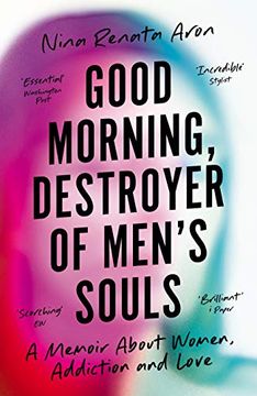 portada Good Morning, Destroyer of Men'S Souls: A Memoir About Women, Addiction and Love (en Inglés)