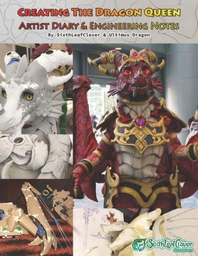portada Creating The Dragon Queen: All about the foam fabricated cosplay. (en Inglés)