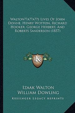 portada waltonacentsa -a centss lives of john donne, henry wotton, richard hooker, george herbert, and roberts sanderson (1857)