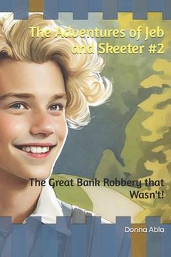 portada The Adventures of Jeb and Skeeter #2: The Great Bank Robbery that Wasn't! (en Inglés)