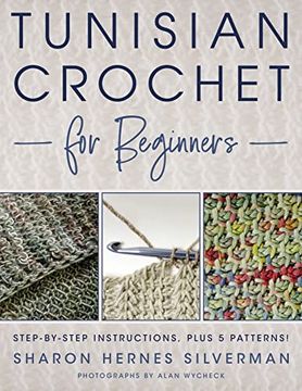 portada Tunisian Crochet for Beginners: Step-By-Step Instructions, Plus 5 Patterns! (en Inglés)