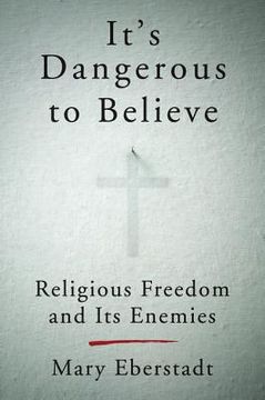 portada It's Dangerous to Believe: Religious Freedom and its Enemies (in English)