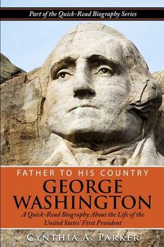 portada Father to His Country - George Washington: A Quick-Read Biography About the Life of The United States' First President (in English)