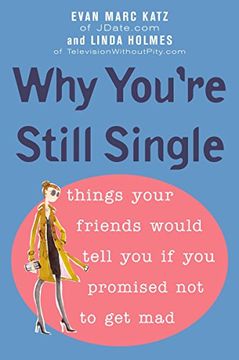 portada Why You're Still Single: Things Your Friends Would Tell you if you Promised not to get mad (in English)