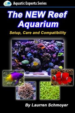 portada The new Reef Aquarium: Setup, Care and Compatibility (+ Free Bonus Material) (Aquatic Experts) (in English)