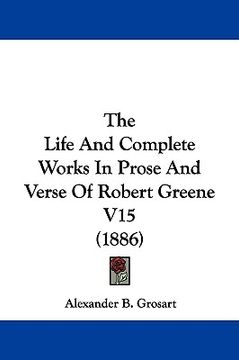 portada the life and complete works in prose and verse of robert greene v15 (1886) (in English)