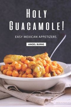 portada Holy Guacamole!: Easy Mexican Appetizers (en Inglés)