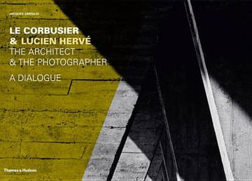 portada le corbusier & lucien herve: the architect & the photographer - a dialogue (en Inglés)