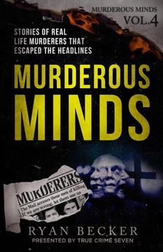 portada Murderous Minds Volume 4: Stories of Real Life Murderers That Escaped the Headlines (en Inglés)