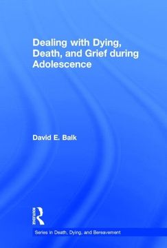 portada Dealing With Dying, Death, and Grief During Adolescence (Series in Death, Dying, and Bereavement) (en Inglés)