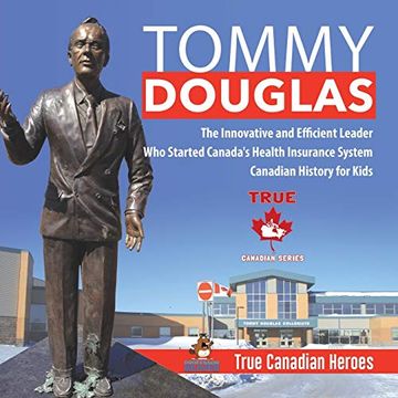 portada Tommy Douglas - the Innovative and Efficient Leader who Started Canada'S Health Insurance System | Canadian History for Kids | True Canadian Heroes (in English)
