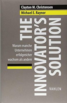 portada The Innovator's Solution: Warum Manche Unternehmen Erfolgreicher Wachsen als Andere (in German)