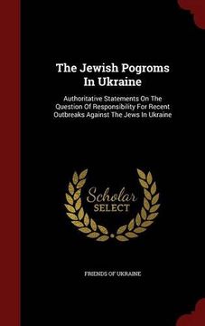 portada The Jewish Pogroms In Ukraine: Authoritative Statements On The Question Of Responsibility For Recent Outbreaks Against The Jews In Ukraine