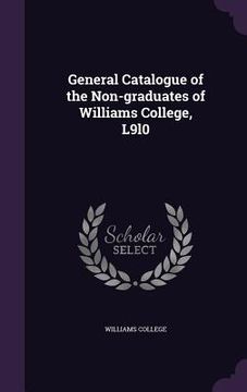 portada General Catalogue of the Non-graduates of Williams College, L9l0
