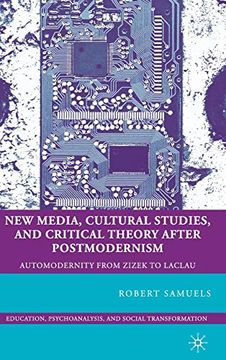 portada New Media, Cultural Studies, and Critical Theory After Postmodernism: Automodernity From Zizek to Laclau (Education, Psychoanalysis, and Social Transformation) (en Inglés)
