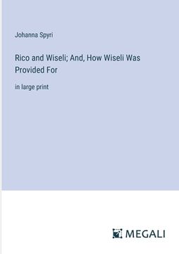 portada Rico and Wiseli; And, How Wiseli Was Provided For: in large print