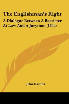 portada the englishman's right: a dialogue between a barrister at law and a juryman (1844) (en Inglés)