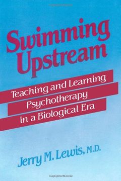 portada Swimming Upstream: Teaching and Learning Psychotherapy in a Biological era (en Inglés)