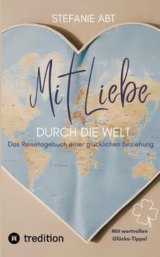 portada Mit Liebe durch die Welt: Das Reisetagebuch einer glücklichen Beziehung - mit wertvollen Glücks-Tipps (in German)