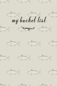 portada My Bucket List: A Fun And Really Perfect Way To Write Down And Keep Track Of All Of The Things In Life That You Have Wanted To Do, But