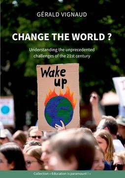 portada Change the world ?: Understanding the unprecedented challenges of the 21st century (en Inglés)