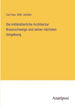 portada Die mittelalterliche Architectur Braunschweigs und seiner nächsten Umgebung (in German)