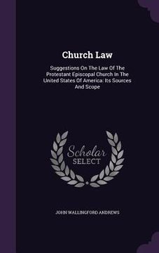 portada Church Law: Suggestions On The Law Of The Protestant Episcopal Church In The United States Of America: Its Sources And Scope (en Inglés)