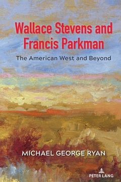 portada Wallace Stevens and Francis Parkman: The American West and Beyond (en Inglés)