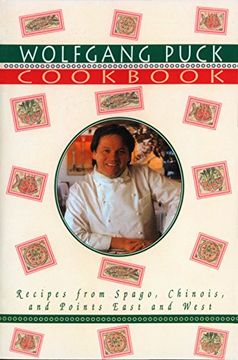 portada The Wolfgang Puck Cookbook: Recipes From Spago, Chinois, and Points East and West [Idioma Inglés] (en Inglés)