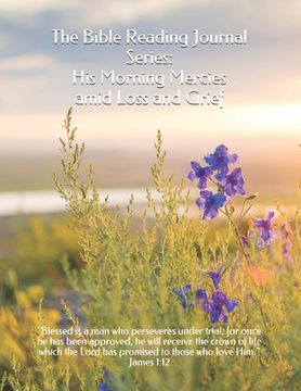 portada The Bible Reading Journal Series: His Morning Mercies amid Loss and Grief (en Inglés)