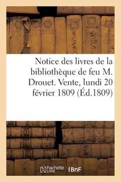 portada Notice Des Livres de la Bibliothèque de Feu M. Drouet. Vente, Lundi 20 Février 1809 (en Francés)