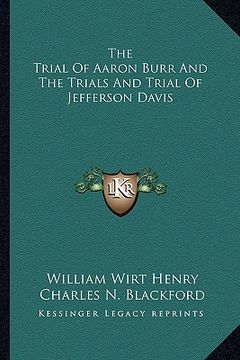 portada the trial of aaron burr and the trials and trial of jefferson davis (en Inglés)