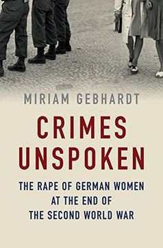 portada Crimes Unspoken: The Rape of German Women at the End of the Second World War