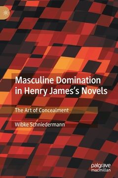 portada Masculine Domination in Henry James's Novels: The Art of Concealment (en Inglés)