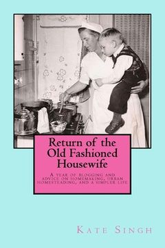 portada Return of the Old Fashioned Housewife: Advice on homemaking, urban homesteading, and a simpler life 