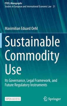 portada Sustainable Commodity Use: Its Governance, Legal Framework, and Future Regulatory Instruments (in English)