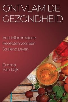 portada Ontvlam de Gezondheid: Anti-inflammatoire Recepten voor een Stralend Leven