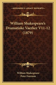 portada William Shakespeare's Dramatiske Vaerker V11-12 (1879) (in Danés)