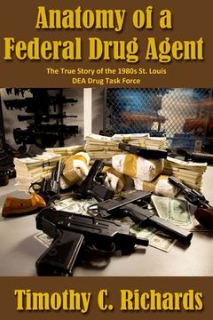 portada Anatomy of a Federal Drug Agent: The True Story of the 1980s St. Louis DEA Drug Task Force (en Inglés)