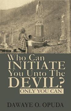 portada Who Can Initiate You Unto The Devil? Only You Can. (en Inglés)