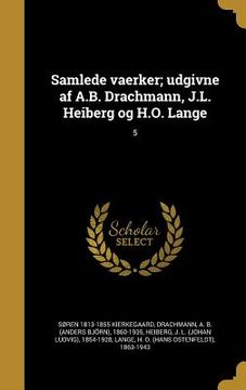 portada Samlede vaerker; udgivne af A.B. Drachmann, J.L. Heiberg og H.O. Lange; 5 (en Danés)