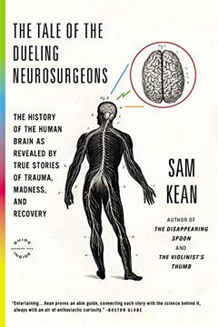 portada The Tale of the Dueling Neurosurgeons: The History of the Human Brain as Revealed by True Stories of Trauma, Madness, and Recovery 
