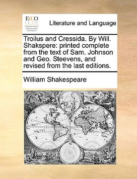 portada troilus and cressida. by will. shakspere: printed complete from the text of sam. johnson and geo. steevens, and revised from the last editions.