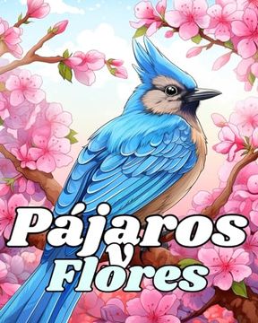 portada Libro para Colorear de Pájaros y Flores: Diseños Relajantes para Colorear para Aliviar el Estrés Para Damas y Caballeros (in Spanish)
