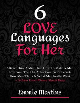 portada 6 Love Languages for Her: Attract Him! Addict Him! How to Make a man Love You! The 25+ Attraction Factor Secrets: How men Think & What men Really Want + 19 Rules Every Woman Should Know to get him (in English)