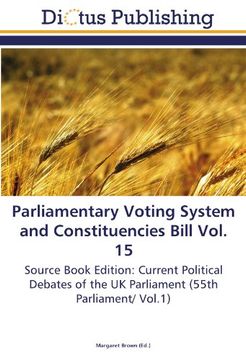 portada Parliamentary Voting System and Constituencies Bill Vol. 15: Source Book Edition: Current Political Debates of the UK Parliament (55th Parliament/ Vol.1)