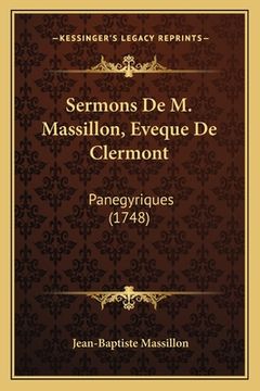 portada Sermons De M. Massillon, Eveque De Clermont: Panegyriques (1748) (en Francés)