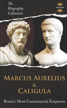 portada Marcus Aurelius & Caligula: Rome's Most Controversial Emperors. The Biography Collection (en Inglés)