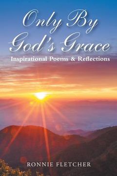 portada Only by God'S Grace: Inspirational Poems & Reflections (en Inglés)